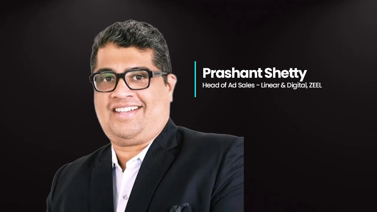 Prashant Shetty to join ZEEL as Head of Ad Sales across linear & digital